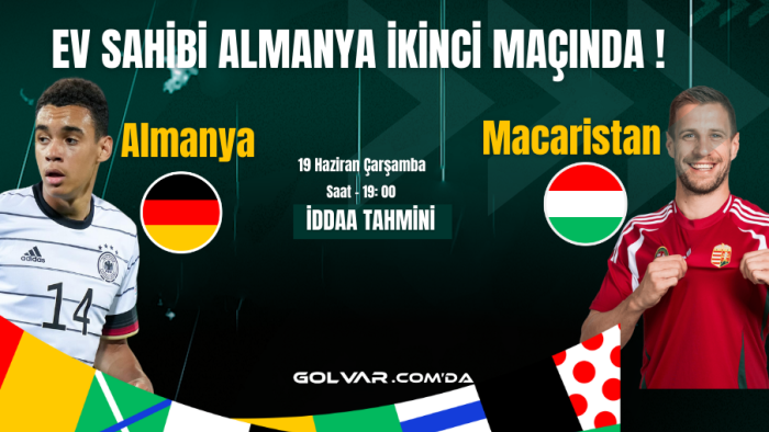 EV SAHİBİ ALMANYA İKİNCİ MAÇINDA! 19 HAZİRAN ALMANYA-MACARİSTAN İDDAA TAHMİNİ